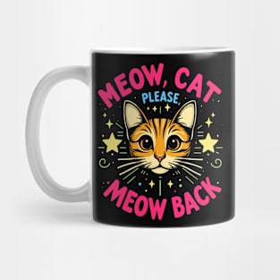 Meow cat, please, meow back Mug